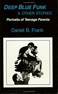 Deep Blue Funk and Other Stories: Portraits of Teenage Parents (Paperback)