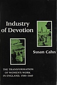 Industry of Devotion: The Transformation of Womens Work in England, 1500-1660 (Hardcover)