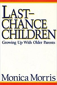 Last-Chance Children: Growing Up with Older Parents (Hardcover)