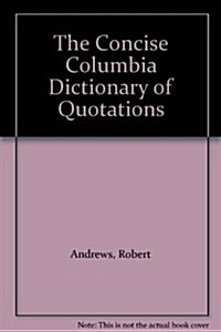 The Concise Columbia Dictionary of Quotations (Hardcover)