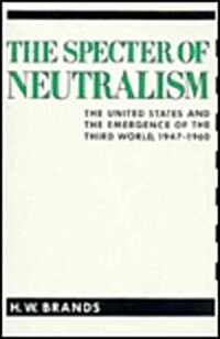 The Specter of Neutralism: The United States and the Emergence of the Third World,1947-1960 (Hardcover)