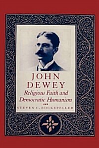 John Dewey: Religious Faith and Democratic Humanism (Paperback)