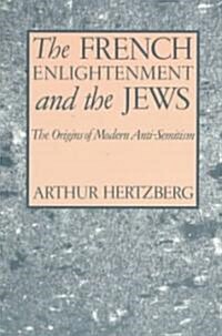 The French Enlightenment and the Jews: The Origins of Modern Anti-Semitism (Paperback, Revised)