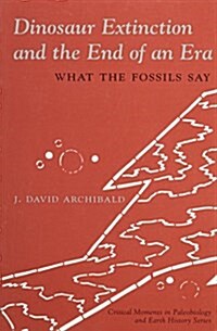 Dinosaur Extinction and the End of an Era: What the Fossils Say (Paperback)
