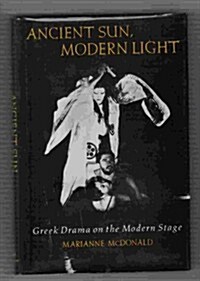 Ancient Sun, Modern Light: Greek Drama on the Modern Stage (Hardcover)