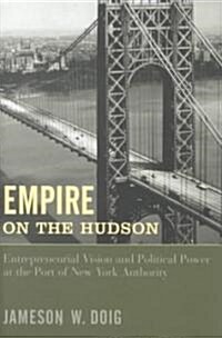 Empire on the Hudson: Entrepreneurial Vision and Political Power at the Port of New York Authority (Hardcover, New)