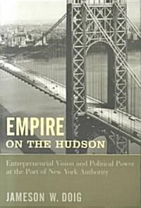 Empire on the Hudson: Entrepreneurial Vision and Political Power at the Port of New York Authority (Paperback, Revised)