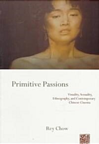 [중고] Primitive Passions: Visuality, Sexuality, Ethnography, and Contemporary Chinese Cinema (Paperback)