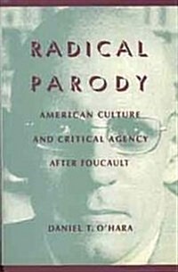 Radical Parody: American Culture and Critical Agency After Foucault (Hardcover)