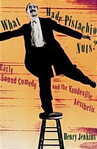 What Made Pistachio Nuts?: Early Sound Comedy and the Vaudeville Aesthetic (Paperback, Revised)