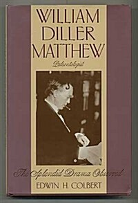 William Diller Matthew, Paleontologist: The Splendid Drama Observed (Hardcover, New)