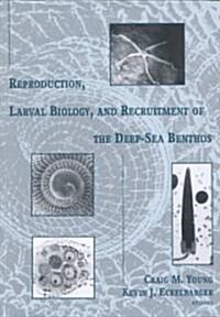 Reproduction, Larval Biology, and Recruitment of the Deep-Sea Benthos (Hardcover)