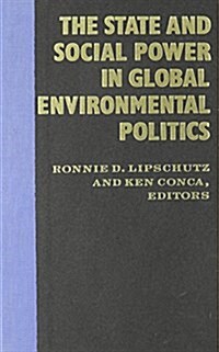 The State and Social Power in Global Environmental Politics (Hardcover)