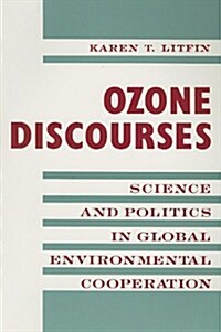 Ozone Discourses: Science and Politics in Global Environmental Cooperation (Paperback)