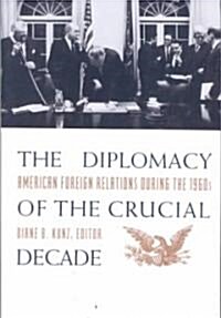 The Diplomacy of the Crucial Decade: American Foreign Relations During the 1960s (Paperback)