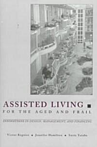 Assisted Living for the Aged and Frail: Innovations in Design, Management, and Financing (Hardcover)