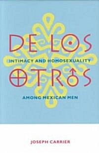 de Los Otros: Intimacy and Homosexuality Among Mexican Men (Paperback, Revised)