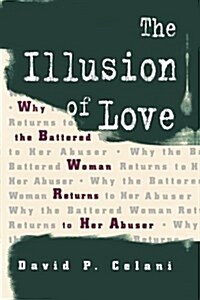 The Illusion of Love: Why the Battered Woman Returns to Her Abuser (Paperback, Revised)