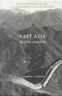 East Asia as the Center: Four Thousand Years of Engagement with the World (Hardcover)