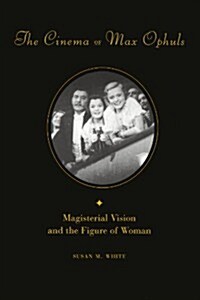 The Cinema of Max Ophuls: Magisterial Vision and the Figure of Woman (Paperback, UK)