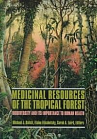 Medicinal Resources of the Tropical Forest: Biodiversity and Its Importance to Human Health (Paperback)