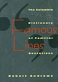 Famous Lines: A Columbia Dictionary of Familiar Quotations (Hardcover)