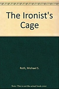 The Ironists Cage (Hardcover)