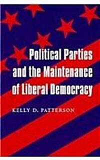 Political Parties and the Maintenance of Liberal Democracy (Paperback)