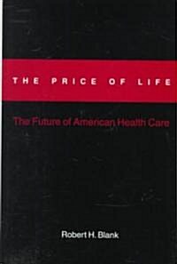 The Price of Life: The Future of American Health Care (Hardcover)