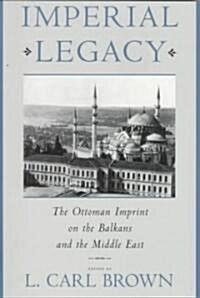 Imperial Legacy: The Ottoman Imprint on the Balkans and the Middle East (Paperback, Revised)