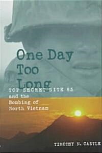 One Day Too Long: Top Secret Site 85 and the Bombing of North Vietnam (Hardcover)