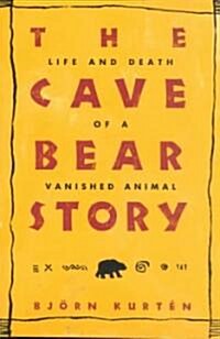 The Cave Bear Story: Life and Death of a Vanished Animal (Paperback)