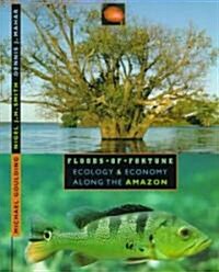 Floods of Fortune: Ecology and Economy Along the Amazon (Hardcover)