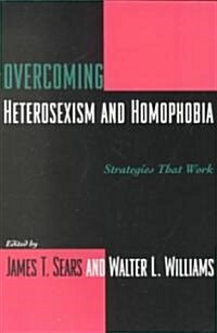Overcoming Heterosexism and Homophobia: Strategies That Work (Paperback)