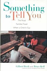 Something to Tell You: The Road Families Travel When a Child Is Gay (Hardcover)