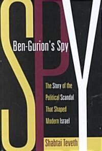 Ben-Gurions Spy: The Story of the Political Scandal That Shaped Modern Israel (Hardcover)