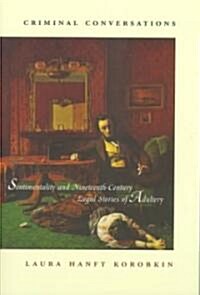 Criminal Conversations: Sentimentality and Nineteenth-Century Legal Stories of Adultery (Paperback)