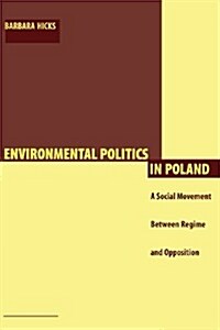 Environmental Politics in Poland: A Social Movement Between Regime and Opposition (Paperback)