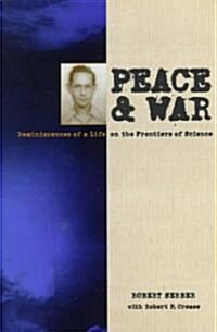 Peace and War: Reminiscences of a Life on the Frontiers of Science (Hardcover)