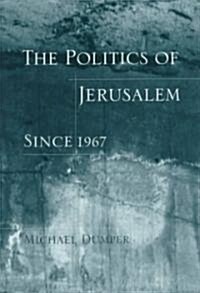 The Politics of Jerusalem Since 1967 (Hardcover)