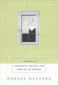 Fragile Families, Fragile Solutions: A History of Supportive Services for Families in Poverty (Paperback)