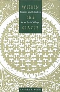 Within the Circle: Parents and Children in an Arab Village (Paperback)