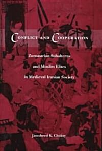 Conflict and Cooperation: Zoroastrian Subalterns and Muslim Elites in Medieval Iranian Society (Hardcover, UK)