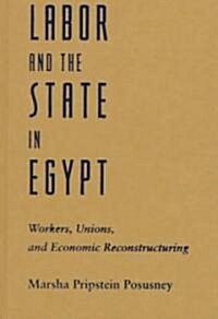 Labor and the State in Egypt: Workers, Unions, and Economic Restructuring (Hardcover)