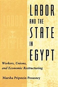 Labor and the State in Egypt: Workers, Unions, and Economic Restructuring (Paperback, New)