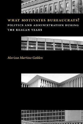 What Motivates Bureaucrats?: Politics and Administration During the Reagan Years (Paperback, New)