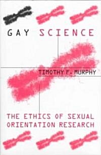 Gay Science: The Ethics of Sexual Orientation Research (Hardcover)