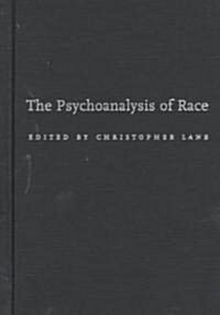 The Psychoanalysis of Race (Hardcover)