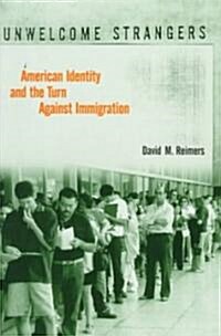 Unwelcome Strangers: American Identity and the Turn Against Immigration (Hardcover, New)