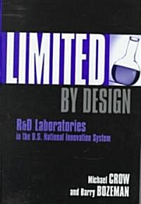 Limited by Design: R&d Laboratories in the U.S. National Innovation System (Hardcover)